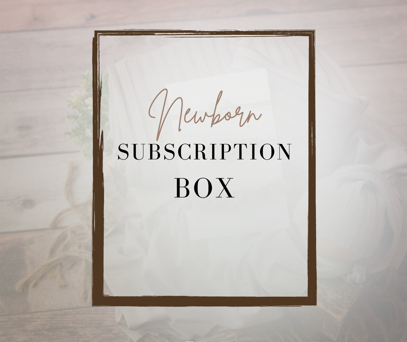 Monthly Newborn Subscription Box